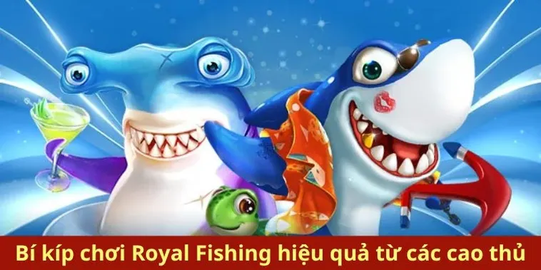 Bắn Cá Royal Fishing SunWin Bách Phát Bách Trúng Rinh Ngay Thưởng Lớn